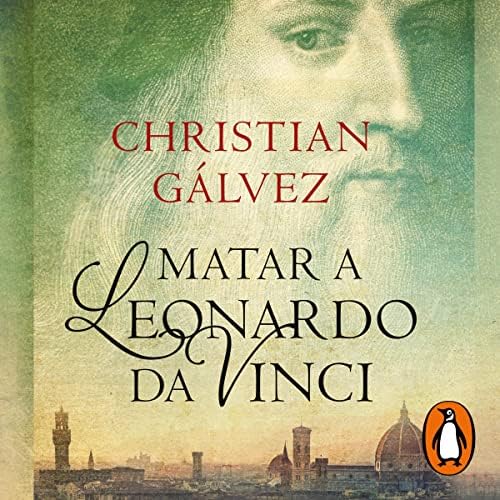 Matar a Leonardo da Vinci: Crónicas del Renacimiento 1