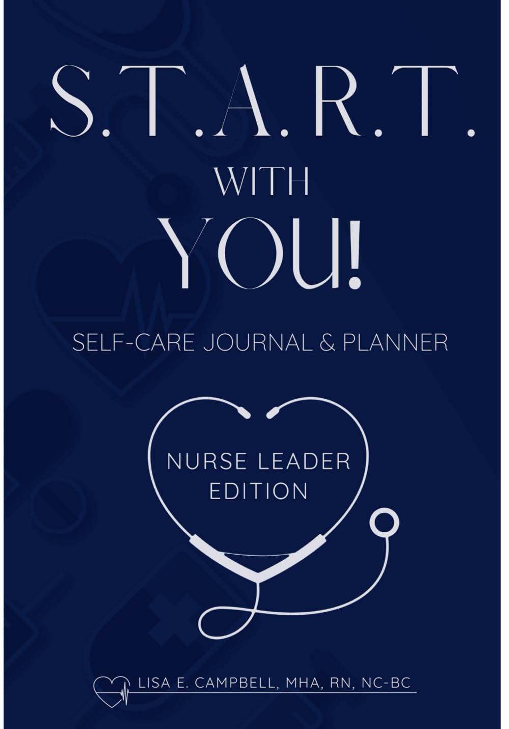 START with YOU! Self-Care Journal & Planner: Nurse Leader Edition