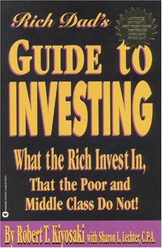 Rich Dad's Guide to Investing: What the Rich Invest in, That the Poor and Middle Class Do Not!