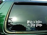 Life Is Better in Flip Flops- Die Cut Vinyl Window Decal/sticker for Car/Truck/Laptop