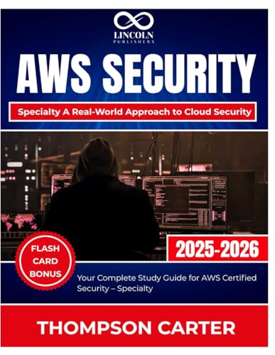 Aws Security – Specialty A Real-World Approach To Cloud Security: Your Complete Study Guide For Aws Certified Security – Specialty (Cybersecurity Stud