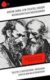 Tolstoi & Dostojewski: Menschen hinter den Meisterwerken: Biographien und Memoiren von Lew Nikolajewitsch Tolstoi und Fjodor Michailowitsch Dostojewski - Lew Tolstoi, Fjodor Michailowitsch Dostojewski, Stéphane Zweig 