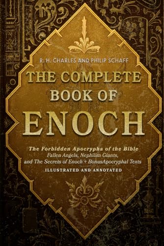 The Complete Book of Enoch: The Forbidden Apocrypha of the Bible - Fallen Angels, Nephilim Giants, and The Secrets of Enoch + Bonus Apocryphal Texts – Illustrated and Annoteted