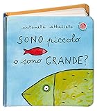 Sono piccolo o sono grande? Ediz. illustrata