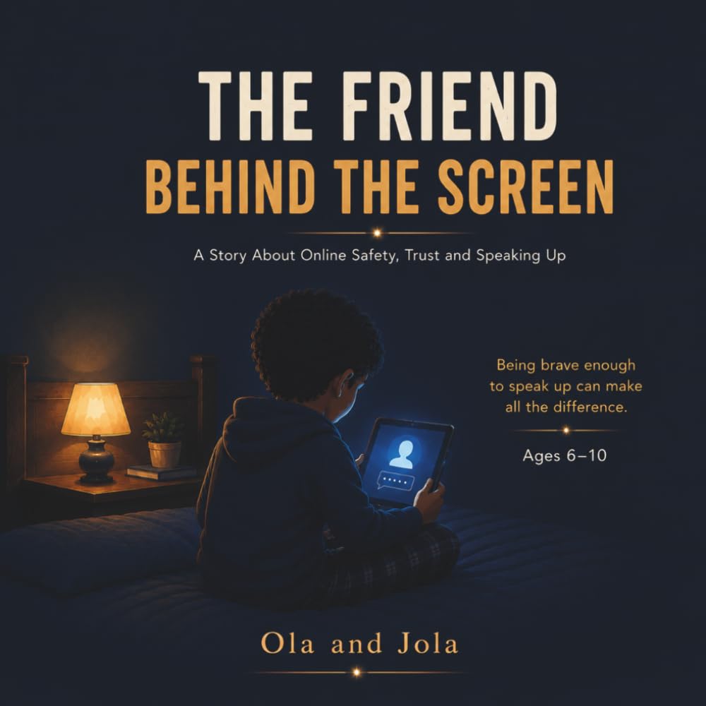 THE FRIEND BEHIND THE SCREEN: A Story About Online Safety, Trust and Speaking Up