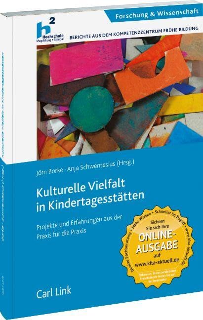 Kulturelle Vielfalt in Kindertagesstätten: Projekte und Erfahrungen aus der Praxis für die Praxis: Projekte und Erfahrungen aus der Praxis für Praxis