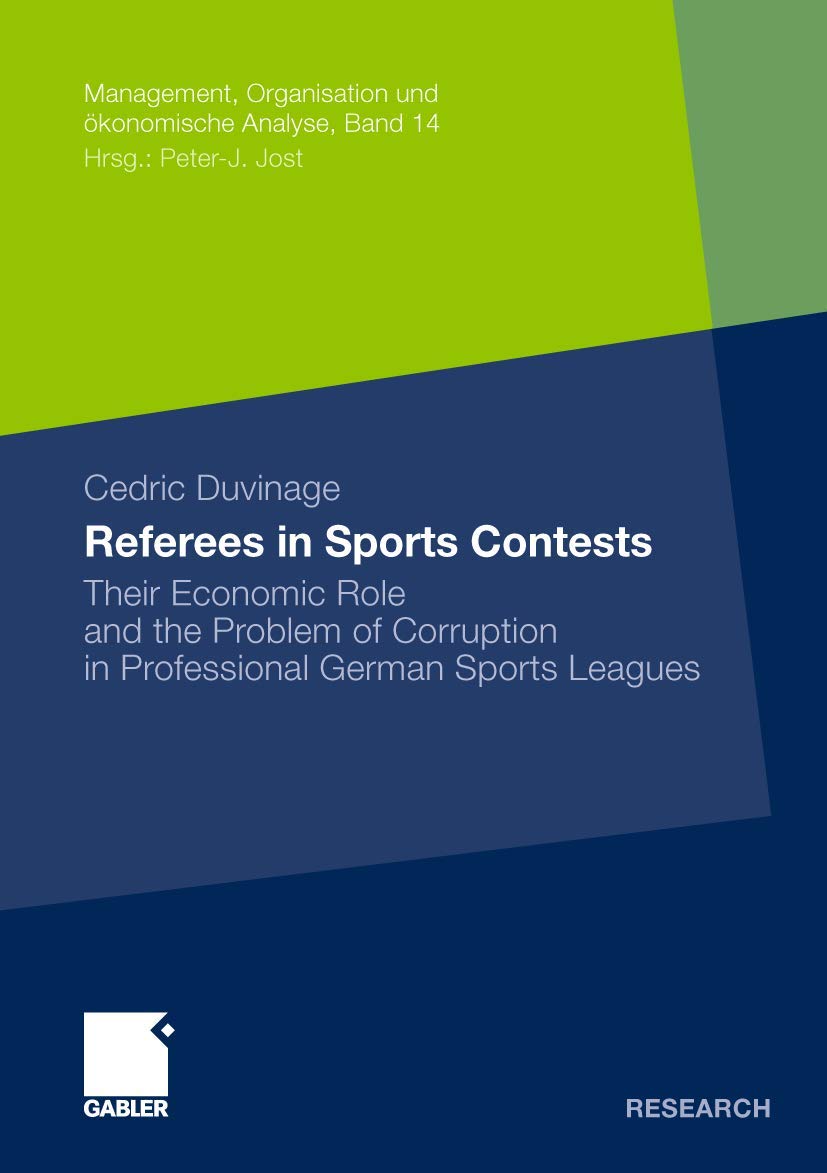 Referees in Sports Contests: Their Economic Role and the Problem of Corruption in Professional German Sports Leagues (Management, Organisation und okonomische Analyse, 14)