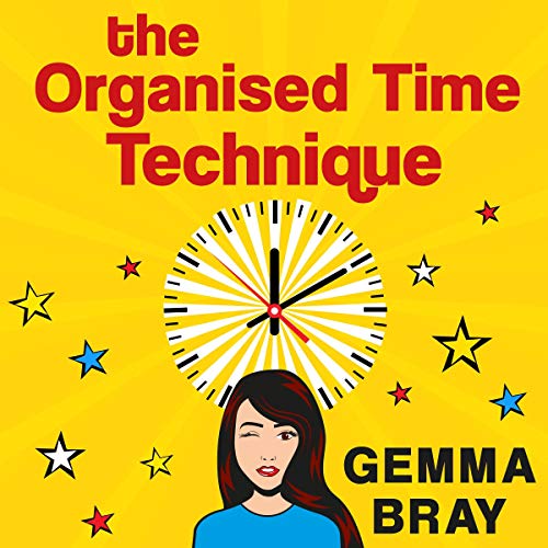 The Organised Time Technique How to Get Your Life Running Like Clockwork (Audible