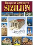 Kunst und Geschichte, Sizilien: Eine Rundreise durch die Architektur, die Kunst und die Kultur der schönsten Insel des Mittelmeeres (Arte e storia) - Übersetzer: A. Hein 