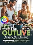 The Outlive Longevity Fitness Cookbook: Science-Backed Recipes, Workouts, and a 35-Day Meal Plan to Build Strength, Boost Energy, and Add Years to Your Life