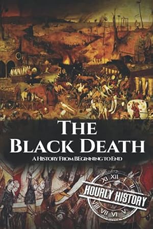 Book cover The Black Death: A History From Beginning to End (Pandemic History)