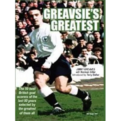 Greavsie's Greatest: The 50 Greatest British Goalscorers of the Last 50 Years Selected by the Greatest of Them All