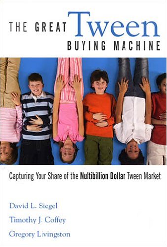 The Great Tween Buying Machine: Capturing Your Share of the