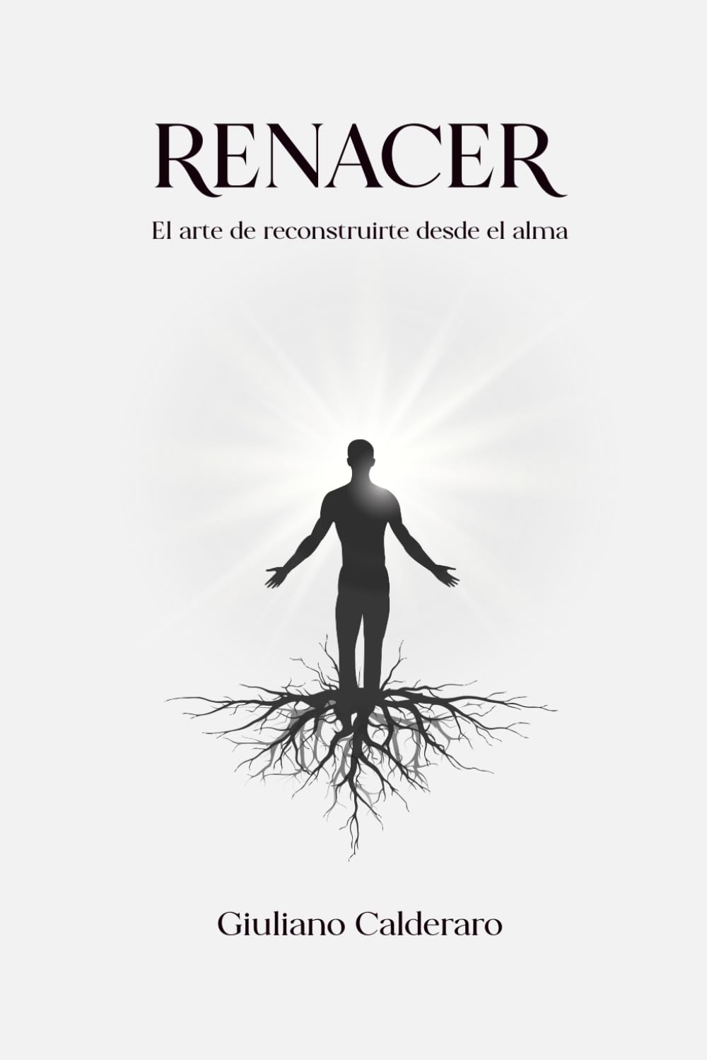 Renacer: El arte de reconstruirte desde el alma: Un viaje profundo para quienes han tocado fondo y están listos para volver a empezar