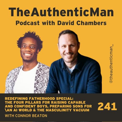 EP 241 Redefining Fatherhood Special: The four pillars for raising capable and confident boys, Preparing Sons For An AI World & The Masculinity Vacuum Podcast Por arte de portada
