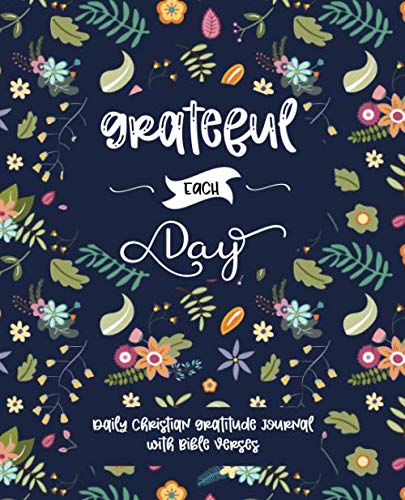 Grateful Each Day - Daily Christian Gratitude Journal with Bible Verses and Guided Prompts for 52 Weeks