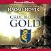 Crucible of Gold: Temeraire, Book 7