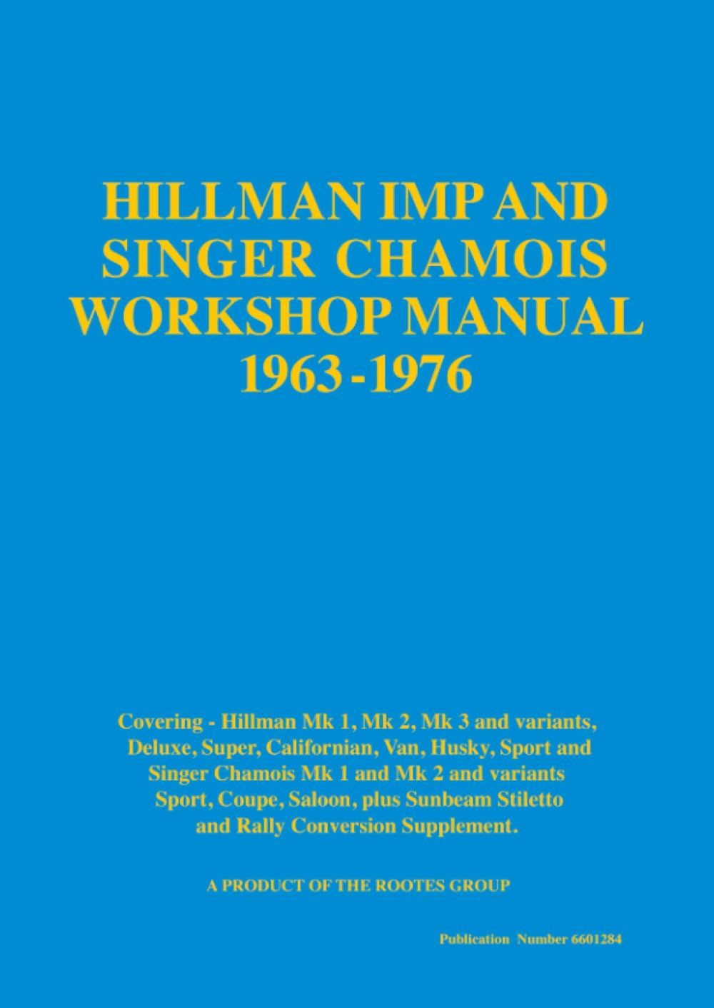HILLMAN IMP AND SINGER CHAMOIS WORKSHOP MANUAL 1963-1976: Publication Number 6601284