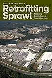 Retrofitting Sprawl: Addressing Seventy Years of Failed Urban Form (English Edition)