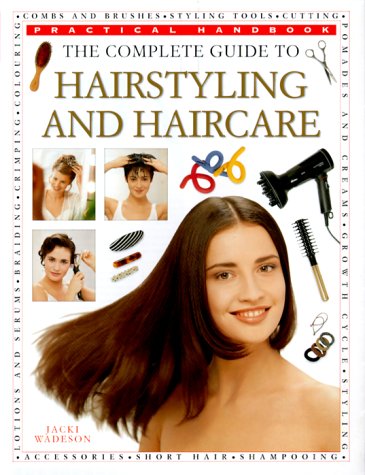 The Complete Guide to Hairstyling and Haircare (Practical Handbook)
