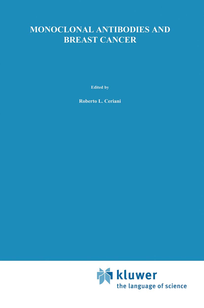 Monoclonal Antibodies and Breast Cancer: Proceedings of the International Workshop on Monoclonal Antibodies and Breast Cancer San Francisco, ... 8–9, 1984 (Developments in Oncology, 35)