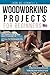 Woodworking Projects for Beginners: The ultimate step-by-step guide to master the essential woodworking skills, with all the techniques, tips, and tools for woodworkers