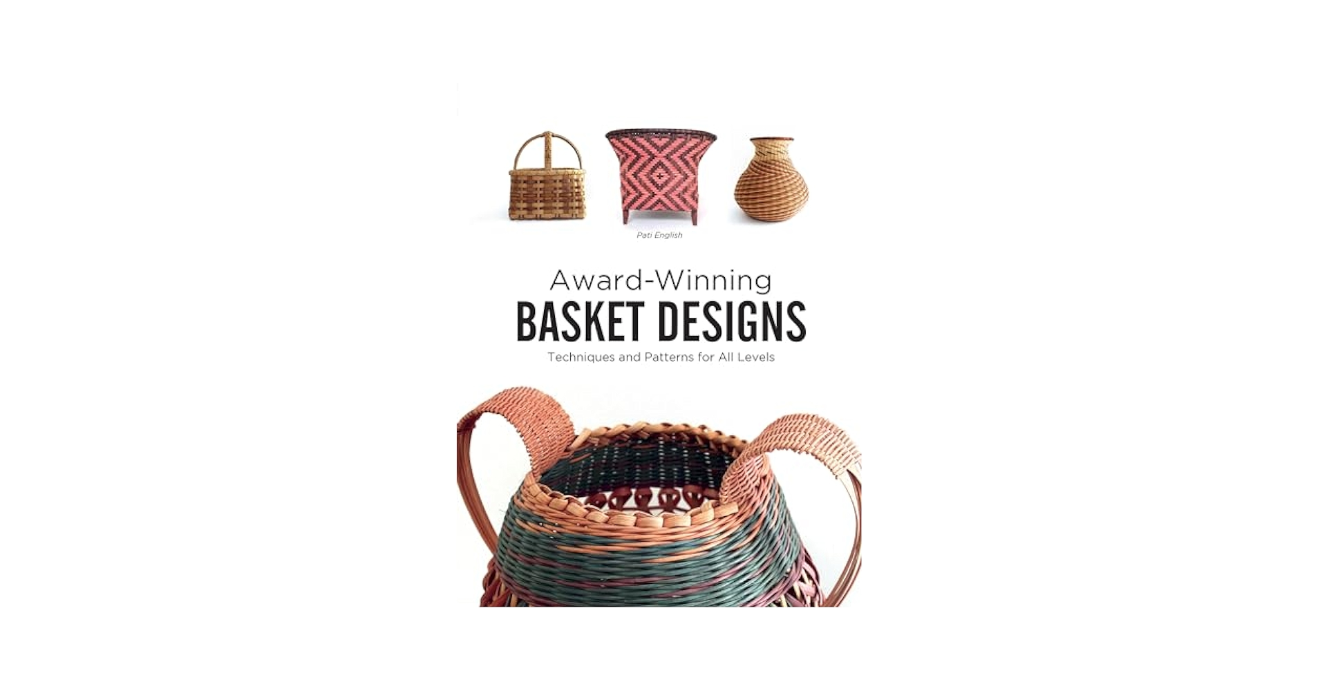 Award-Winning Basket Designs: Techniques and Patterns for