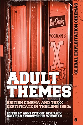 Adult Themes: British Cinema and the X Certificate in the Long 1960s (Global Exploitation Cinemas)