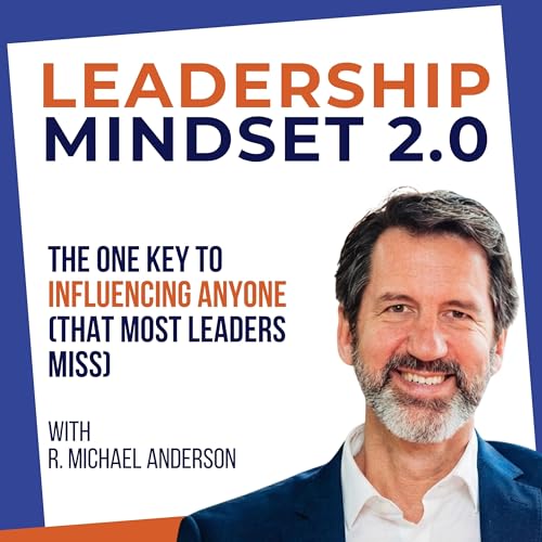 The One Key to Influencing Anyone (That Most Leaders Miss)