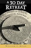 A 30 Day Retreat: A Personal Guide to Spiritual Renewal