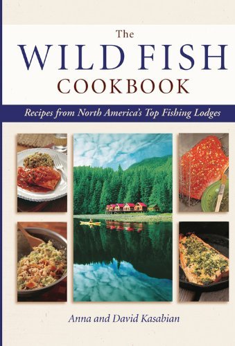 Télécharger Wild Fish Cookbook: Recipes from North America's Top Fishing Lodges: Recipes from North America's To PDF Ebook En Ligne