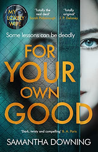 For Your Own Good: The most addictive psychological thriller you’ll read this year by [Samantha Downing]