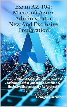 Exam AZ-104: Microsoft Azure Administrator New And Exclusive ...