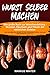 Wurst selber machen: Das große Buch zur Wurstherstellung - Wursten, Räuchern und Pökeln mit natürlichen Zutaten - Die leckersten Rezepte für Schinken, Speck, Salami, Bratwürste und Co.!