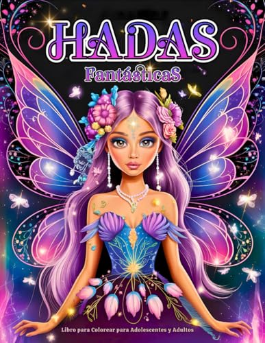 Hadas Fantásticas Libro para Colorear para Adolescentes y Adultos: Un Mundo Mágico con Encantadoras Hadas, Espléndidas Flores y Escenas Forestales
