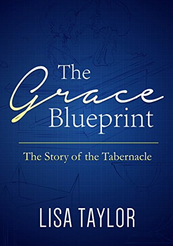The Grace Blueprint: The Story of the Tabernacle