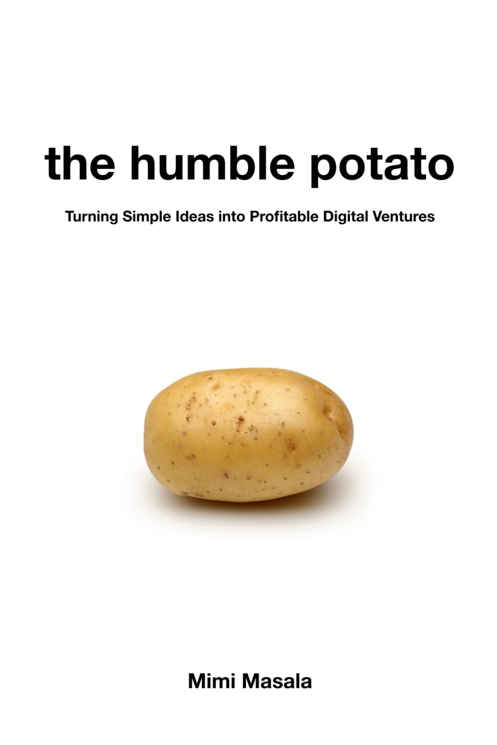 The Humble Potato: Turning Simple ideas into Profitable Digital Ventures