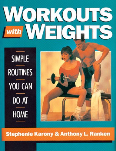 Workouts With Weights: Simple Routines You Can Do at Home Karony, Stephanie and Rankin, Anthony
