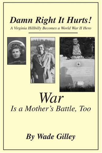 Damn Right It Hurts!: A Virginia Hillbilly Becomes a World War II Hero