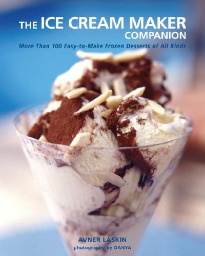 The Ice Cream Maker Companion: 100 Easy-to-Make Frozen Desserts of All Kinds
