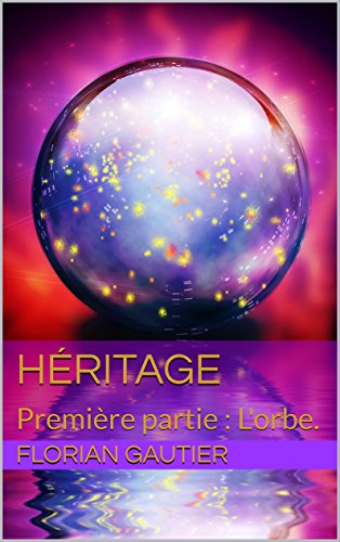 Télécharger Héritage: Première partie : L'orbe. livre En ligne