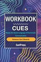 Workbook: Cues by Vanessa Van Edwards (SariPress): Master the Secret Language of Charismatic Communication B09VWJML85 Book Cover