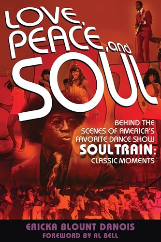 Love, Peace and Soul: Behind the Scenes of America's Favorite Dance Show Soul Train: Classic Moments