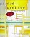 Painted Furniture: Making Ordinary Furniture Extraordinary With Paint, Pattern, and Color