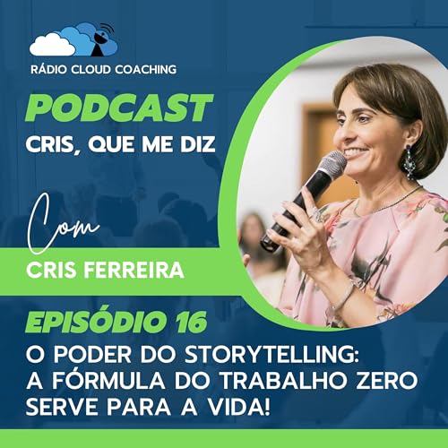 Couverture de O Poder do Storytelling: A F&oacute;rmula do trabalho zero serve para a vida! - CRIS, QUE ME DIZ #016