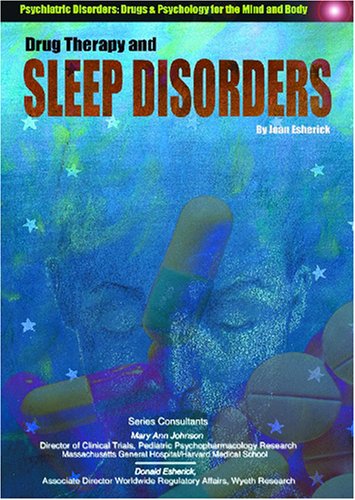 Drug Therapy and Sleep Disorders (Psychiatric Disorders: Drugs & Psychology for the Mind and Body)      Library Binding – January 1, 2004