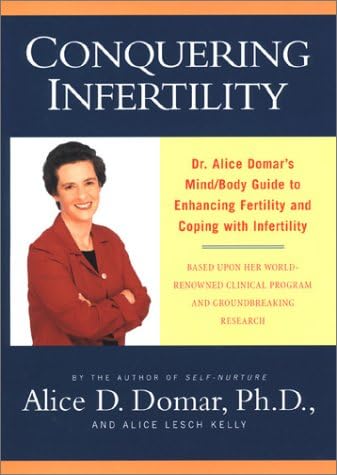 Conquering Infertility: Dr. Domar's Mind, Body Approach to Enchancing Fertility and Coping With Infertility