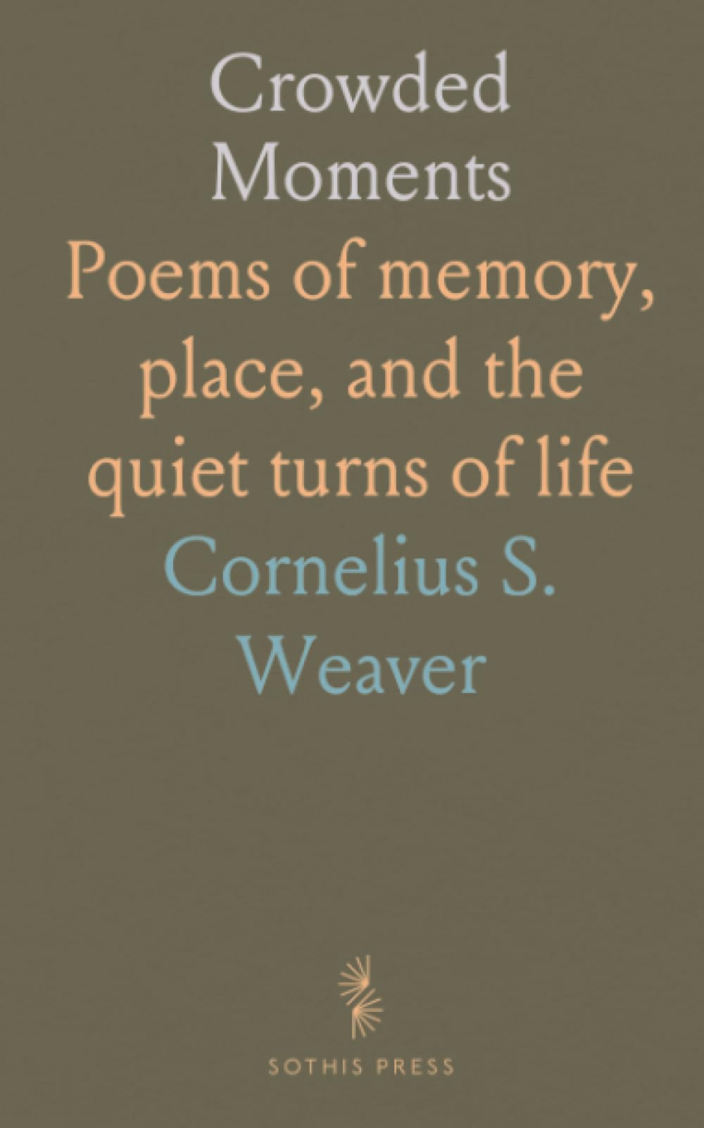 Crowded Moments: Poems of memory, place, and the quiet turns of life