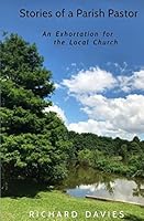 Stories of a Parish Pastor: An Exhortation for the Local Church 1521559775 Book Cover