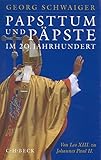 Papsttum und Päpste im 20. Jahrhundert: Von Leo XIII. zu Johannes Paul II. - Georg Schwaiger